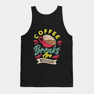 Coffee Breaks Are Necessary Tank Top